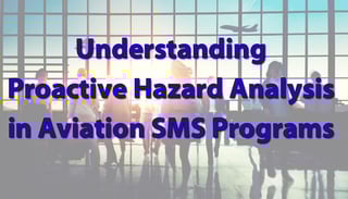 Understanding Proactive Hazard Analysis Processes in Aviation SMS Programs at airlines and airports Understanding Proactive Hazard Analysis Processes in Aviation SMS Programs at airlines and airports