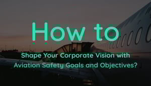 How Aviation SMS Goals and Objectives Shape Corporate Vision at Airlines, Airports and Aviation Maintenance providers How Aviation SMS Goals and Objectives Shape Corporate Vision at Airlines, Airports and Aviation Maintenance providers