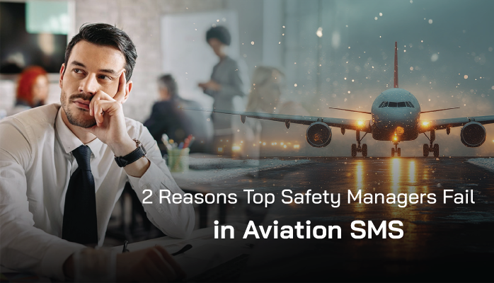 2 Reasons Top Safety Managers Fail in Aviation SMS