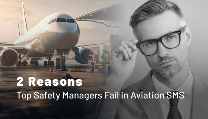 2 Reasons Top Safety Managers Fail in Aviation SMS