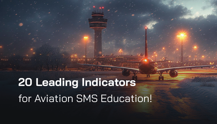 20 Leading Indicators for Aviation SMS Education!
20 Leading Indicators for Aviation SMS Education!