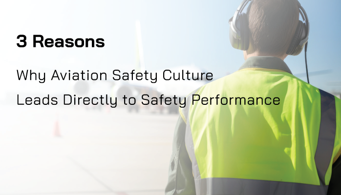 3 Reasons Why Aviation Safety Culture Leads Directly to Safety Performance