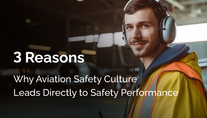3 Reasons Why Aviation Safety Culture Leads Directly to Safety Performance