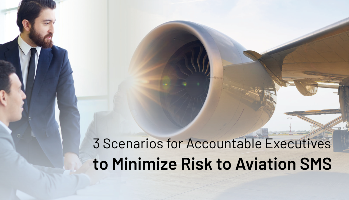 3 Scenarios for Accountable Executives to Minimize Risk to Aviation SMS