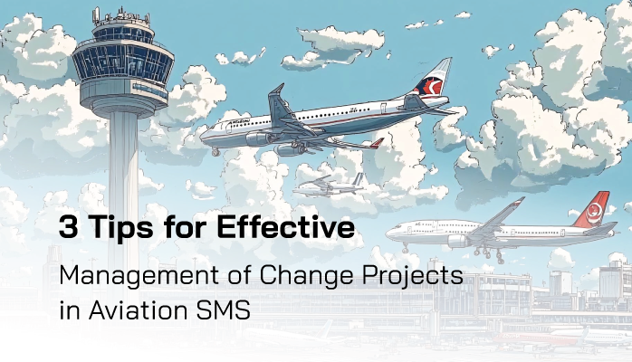 3 Tips for Effective Management of Change Projects in Aviation SMS 3 Tips for Effective Management of Change Projects in Aviation SMS