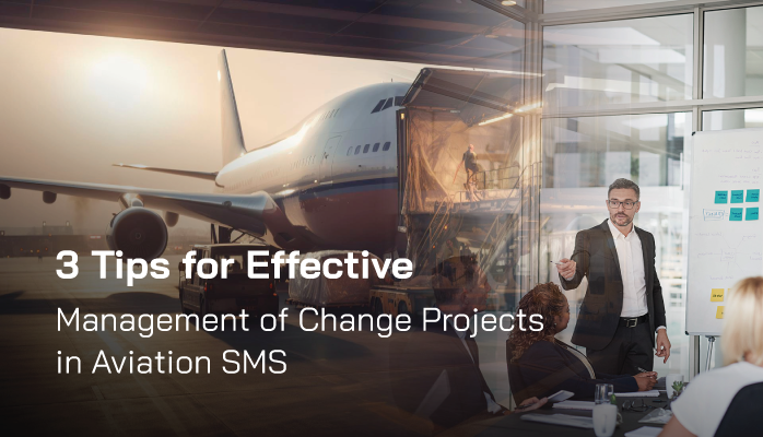 3 Tips for Effective Management of Change Projects in Aviation SMS