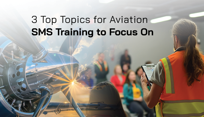 3 Top Topics for Aviation SMS Training to Focus On