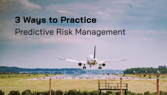 3 Ways to Practice Predictive Risk Management 3 Ways to Practice Predictive Risk Management