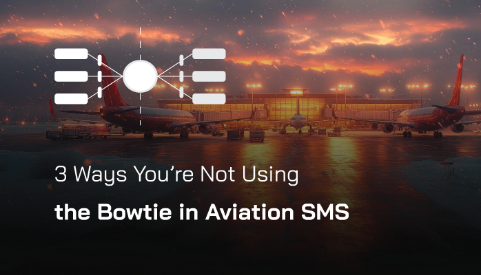 3 Ways You’re Not Using the Bowtie in Aviation SMS