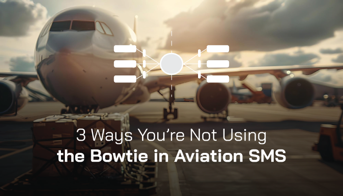 3 Ways You’re Not Using the Bowtie in Aviation SMS