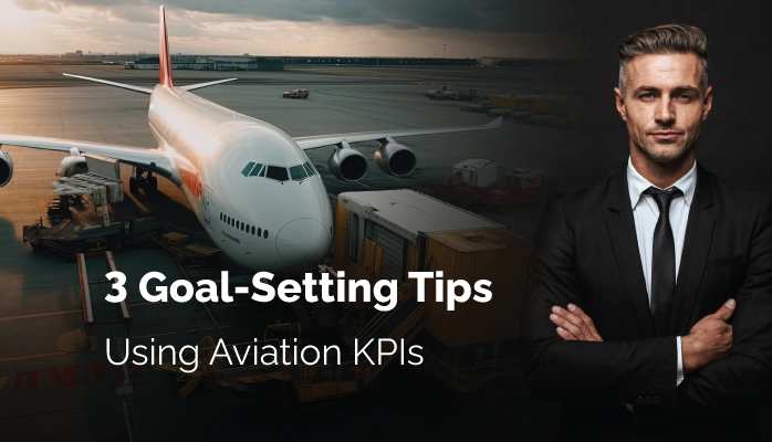 3 Goal-Setting Tips Using Aviation Key Performance Indicators 3 Goal-Setting Tips Using Aviation Key Performance Indicators
