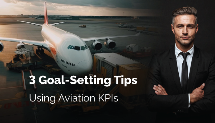 3 Goal-Setting Tips Using Aviation Key Performance Indicators