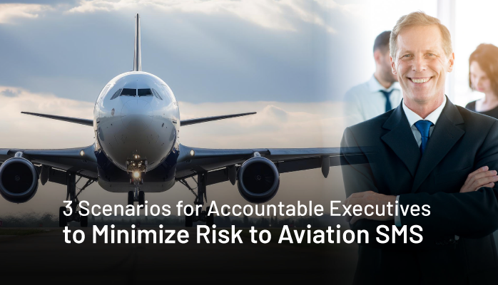 3 Scenarios for Accountable Executives to Minimize Risk to Aviation SMS