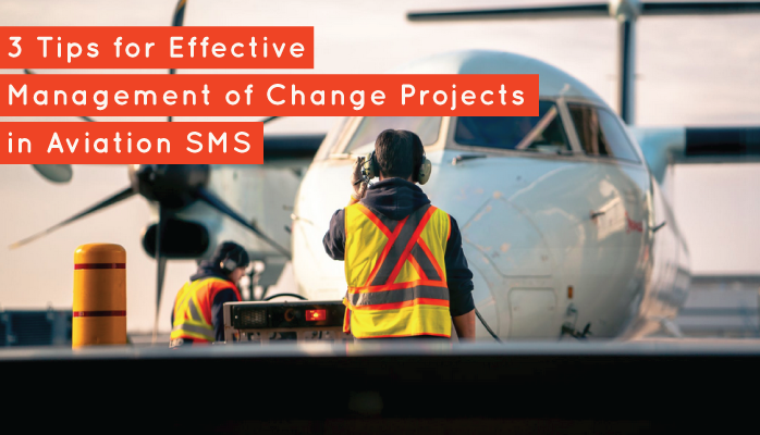 3 Tips for Effective Management of Change Projects in Aviation SMS 3 Tips for Effective Management of Change Projects in Aviation SMS