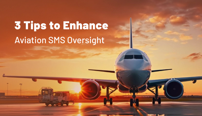 3 Tips to Enhance Aviation SMS Oversight