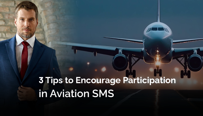 3 Tips to Encourage Participation in Aviation SMS