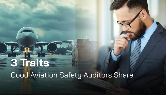 3 Traits Good Aviation Safety Auditors Share