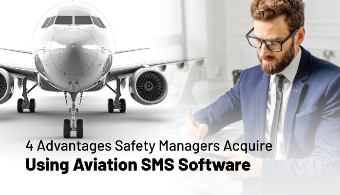 4 Advantages Safety Managers Acquire Using Aviation SMS Software