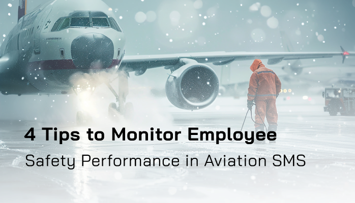 4 Tips to Monitor Employee Safety Performance in Aviation SMS 4 Tips to Monitor Employee Safety Performance in Aviation SMS