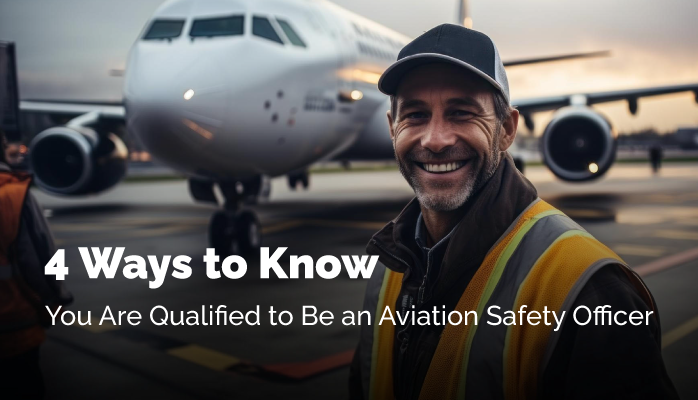 4 Ways to Know You Are Qualified to Be an Aviation Safety Officer