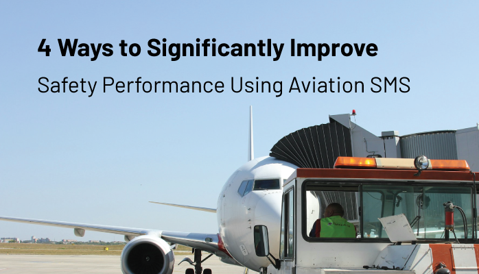 4 Ways to Significantly Improve Safety Performance Using Aviation SMS