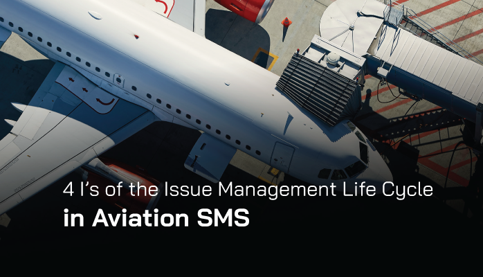 4 I’s of the Issue Management Life Cycle in Aviation SMS