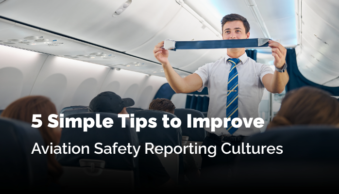 5 Simple Tips to Improve Aviation Safety Reporting Cultures