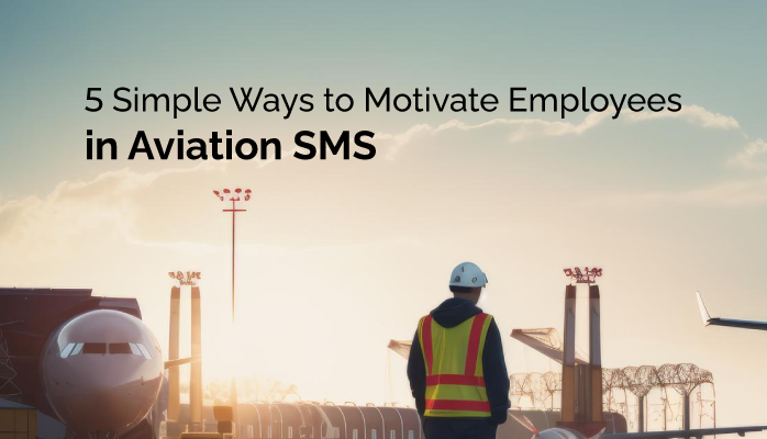 5 Simple Ways to Motivate Employees in Aviation SMS