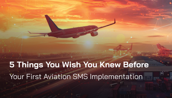 5 Things You Wish You Knew Before Your First Aviation SMS Implementation