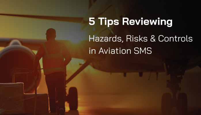 5 Tips Reviewing Hazards, Risks & Controls in Aviation SMS - With Examples
