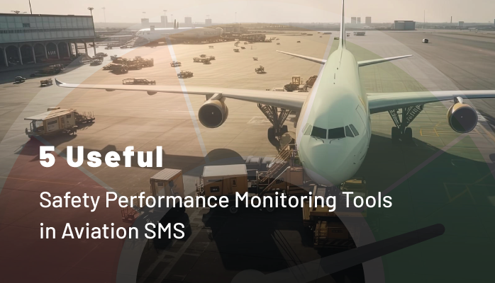 5 Useful Safety Performance Monitoring Tools in Aviation SMS