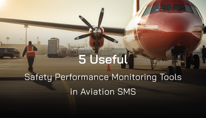 5 Useful Safety Performance Monitoring Tools in Aviation SMS