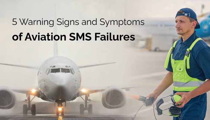 5 Warning Signs and Symptoms of Aviation SMS Failures