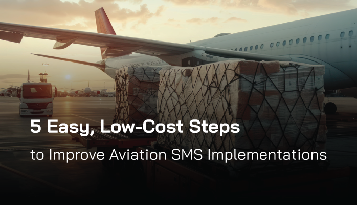 5 Easy, Low-Cost Steps to Improve Aviation SMS Implementations 5 Easy, Low-Cost Steps to Improve Aviation SMS Implementations