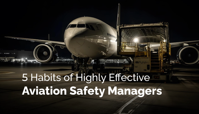 5 Habits of Highly Effective Aviation Safety Managers