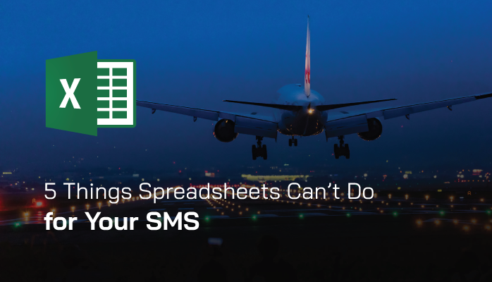 5 things spreadsheets can't do for your aviation SMS