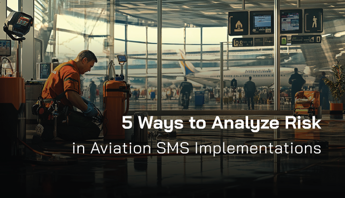 5 Ways to Analyze Risk in Aviation SMS Implementations 5 Ways to Analyze Risk in Aviation SMS Implementations