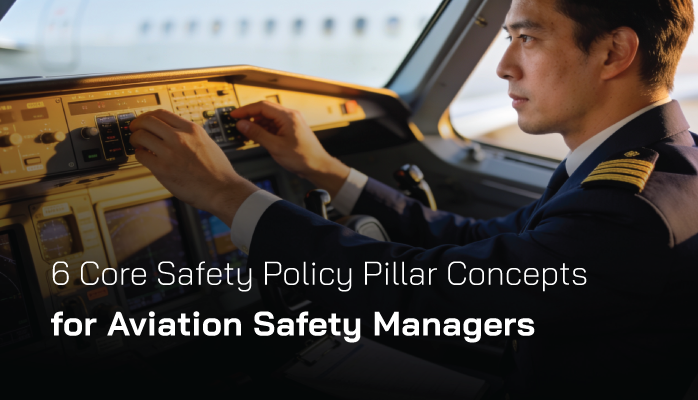 6 Core Safety Policy Pillar Concepts for Aviation Safety Managers 6 Core Safety Policy Pillar Concepts for Aviation Safety Managers