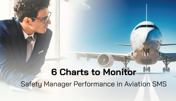 6 Charts to Monitor Safety Manager Performance in Aviation SMS