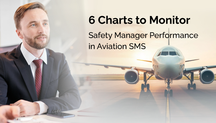 6 Charts to Monitor Safety Manager Performance in Aviation SMS