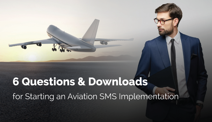 6 Questions & Downloads for Starting an Aviation SMS Implementation