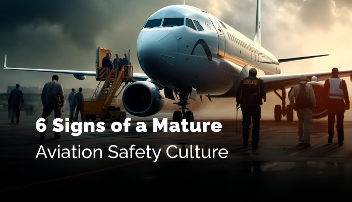 6 Signs of a Mature Aviation Safety Culture