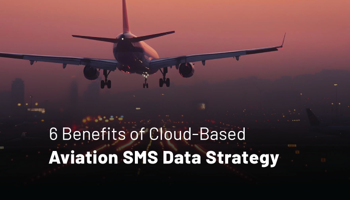 6 Benefits of Cloud-Based Aviation SMS Data Strategy