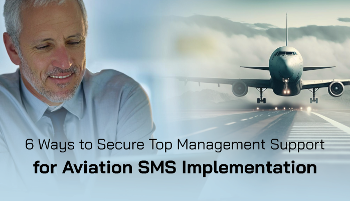 6 Ways to Secure Top Management Support for Aviation SMS Implementation 6 Ways to Secure Top Management Support for Aviation SMS Implementation