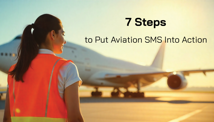 7 Steps to Put Aviation Safety Management Systems into Action 7 Steps to Put Aviation Safety Management Systems into Action