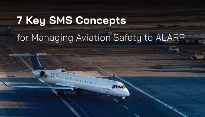 7 Key SMS Concepts for Managing Aviation Safety to ALARP 7 Key SMS Concepts for Managing Aviation Safety to ALARP