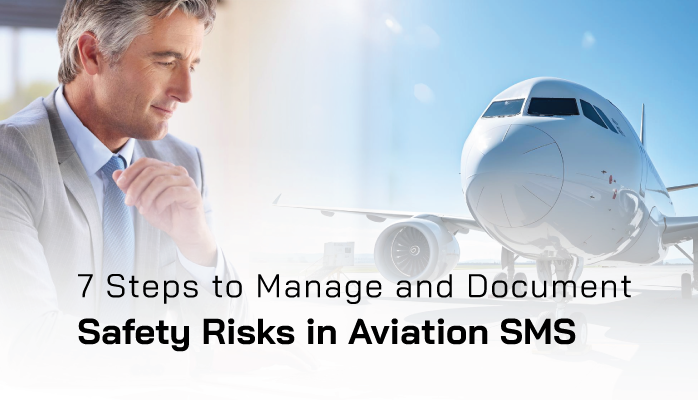 7 Steps to Manage and Document Safety Risks in Aviation SMS 7 Steps to Manage and Document Safety Risks in Aviation SMS