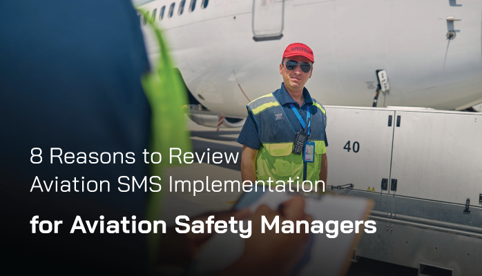 8 Reasons to Review Aviation SMS Implementation for Aviation Safety Managers