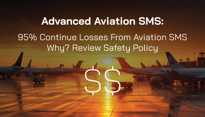 Advanced Aviation SMS: 95% Continue Losses From Inapt Safety Policy