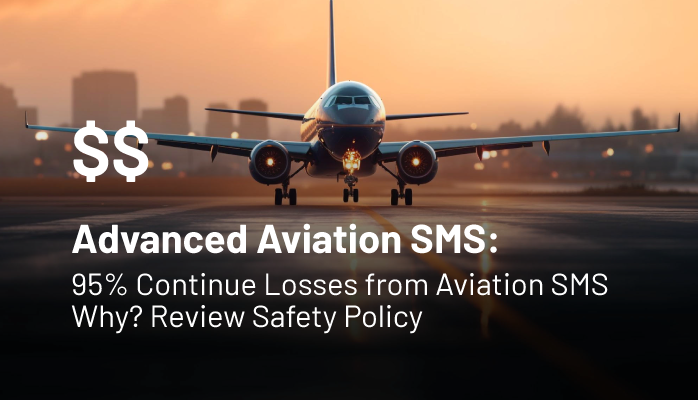 Advanced Aviation SMS:  95% Continue Losses from Inapt Safety Policy